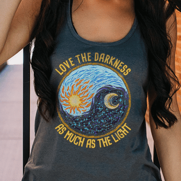 Love The Darkness As Much As The Light