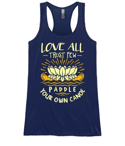 Love All Trust Few Paddle Your Own Canoe - Lotus Version