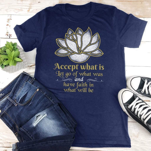 Accept What Is Let Go Of What Was & Have Faith In What Will Be