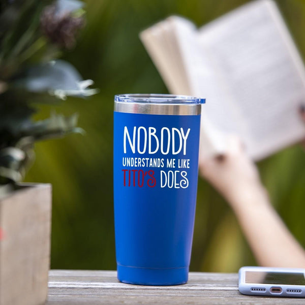 http://soulfulwear.com/cdn/shop/products/isikel-drinkware-20oz-tumbler-blue-nobody-understands-me-like-tito-s-does-tumbler-4749596524634_grande.jpg?v=1559123850