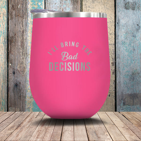Wine And Bad Decisions Stemless Wine Glass - Insulated, Vacuum