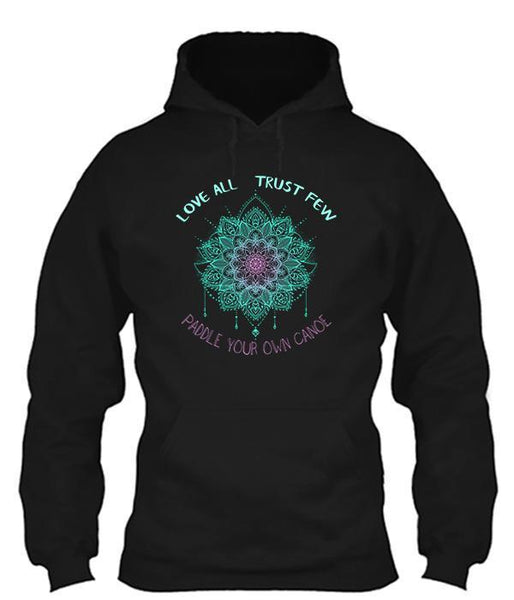 Love All Trust Few Paddle Your Own Canoe