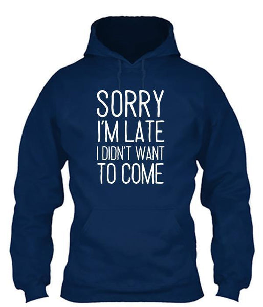 I'm Sorry I'm Late I Didn't Want To Come