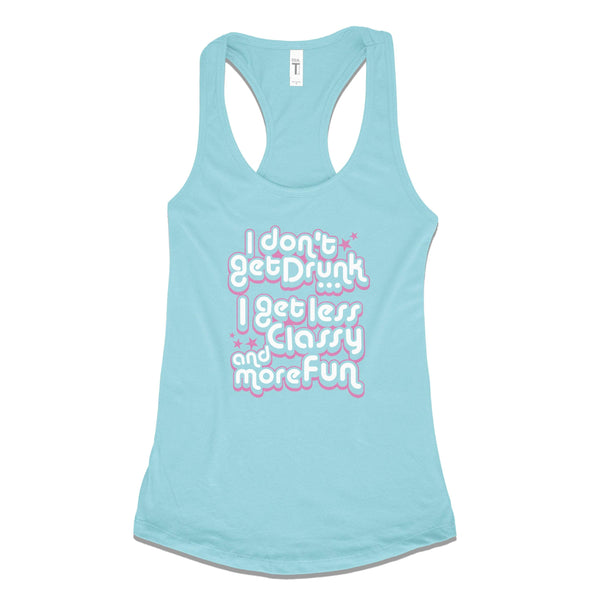 I Don't Get Drunk, I Get Less Classy & More Fun - Spring Colors