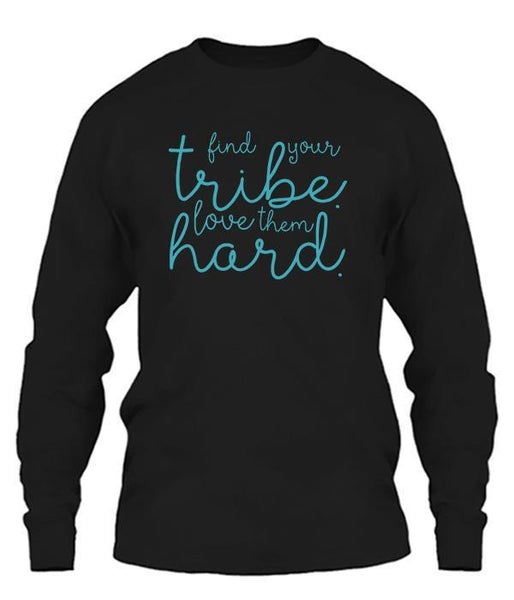 Find Your Tribe Love Them Hard