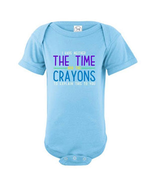 I Neither Have The Time Nor The Crayons To Explain This To You (Onesie)
