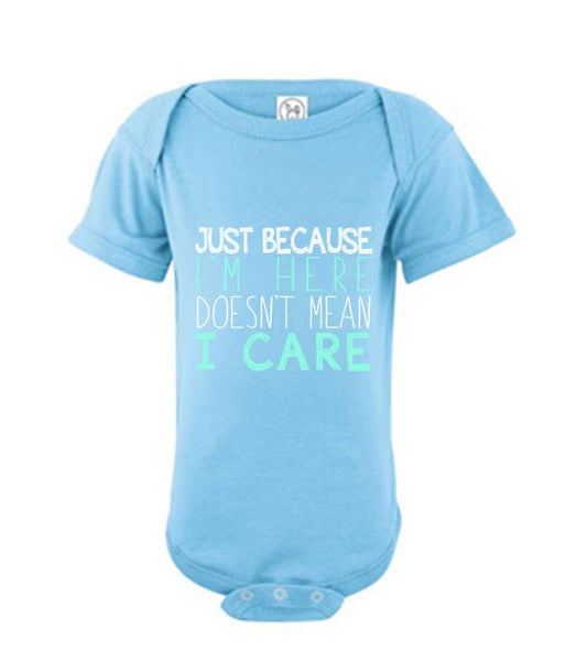 Just Because I'm Here Doesn't Mean I Care - Onesie