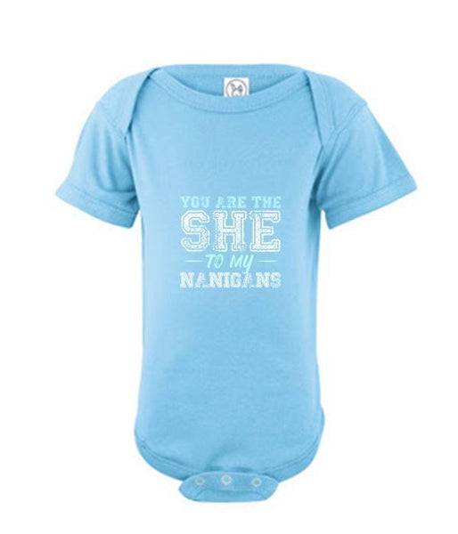 You Are The She To My Nanigans - Onesie