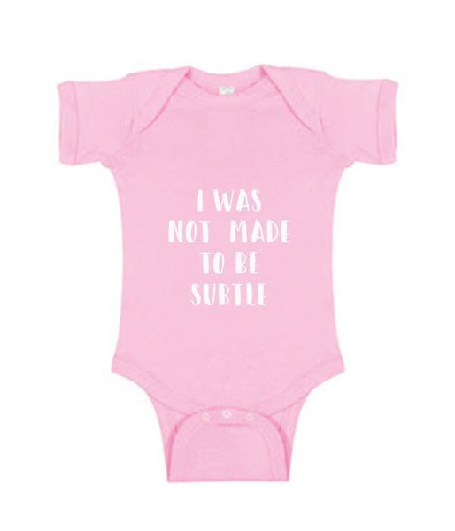 I Was Not Made To Be Subtle - Onesie