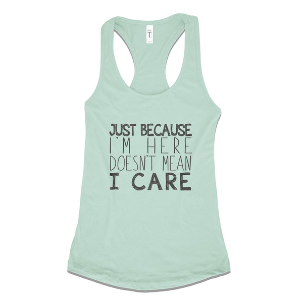 Just Because I'm Here Doesn't Mean I Care - Spring Colors