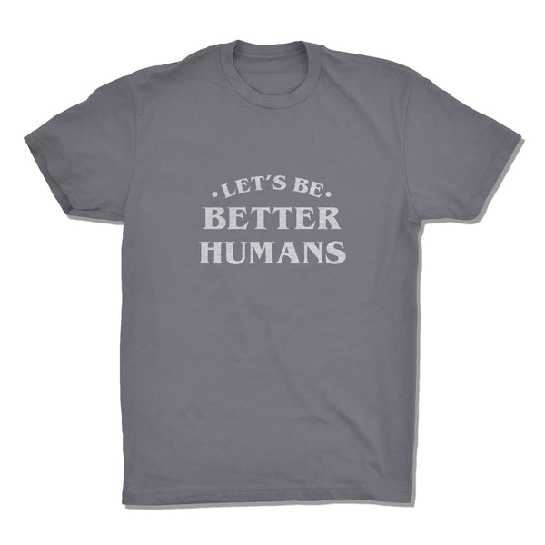 Let's Be Better Humans