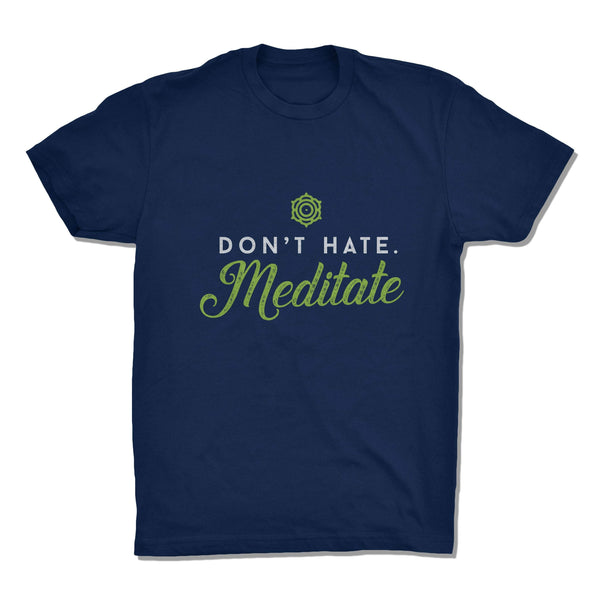 Don't Hate. Meditate