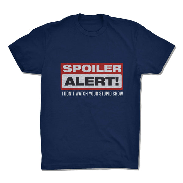 Spoiler Alert! I Don't Watch Your Stupid Show