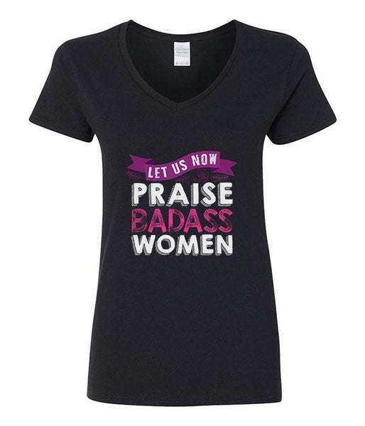 Let Us Now Praise Badass Women - V-Neck