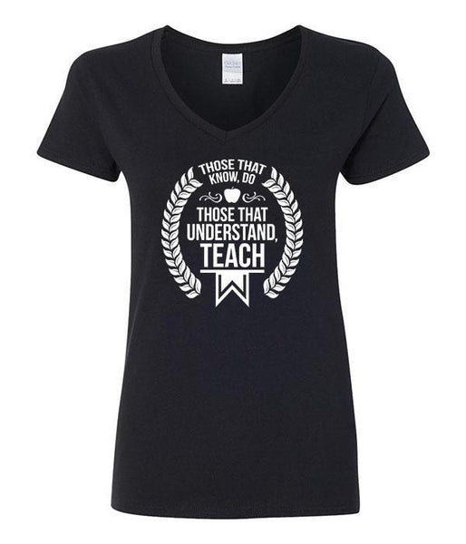 Those That Know Do; Those That Understand Teach V-Neck