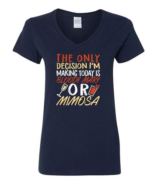 The Only Decision I'm Making Today Is Bloody Mary Or Mimosa V-Neck