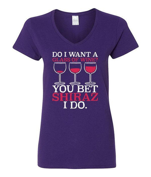 Do I Want A Glass Of Wine? You Bet Shiraz I Do V-Neck