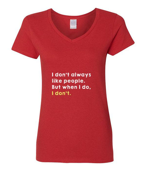 I Don't Always Like People, But When I Do, I Don't - V-Neck