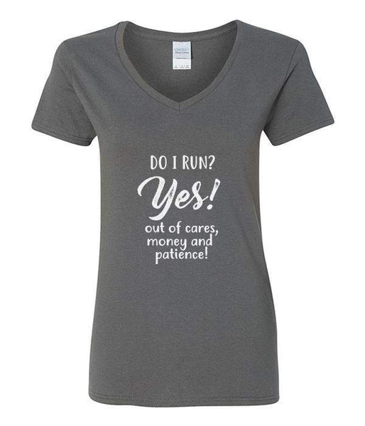 Do I Run? Yes! Out Of Cares, Money and Patience! - V-Neck