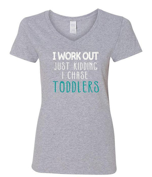 I Work Out Just Kidding I Chase Toddlers V-Neck