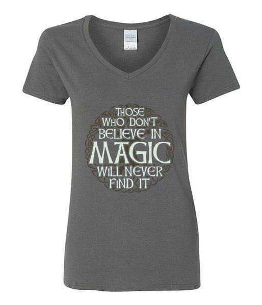 Those Who Don't Believe In Magic Will Never Find It - V-Neck