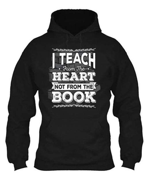 I Teach From The Heart Not From The Book