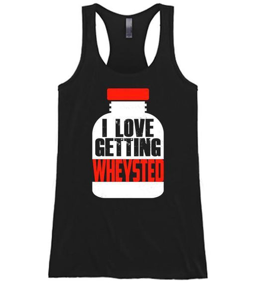 I Love Getting Wheysted