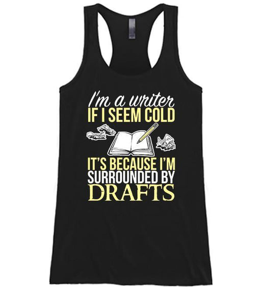 I'm A Writer If I Seem Cold It's Because I'm Surrounded By Drafts