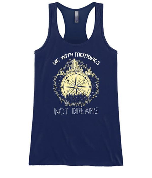 Die With Memories Not Dreams