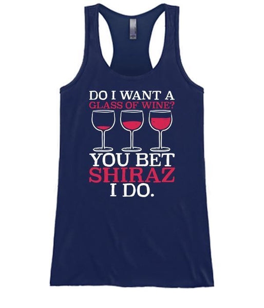 Do I Want A Glass Of Wine? You Bet Shiraz I Do