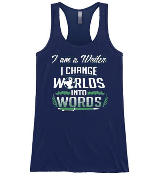 I Am A Writer I Change Worlds To Words