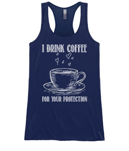 I Drink Coffee For Your Protection
