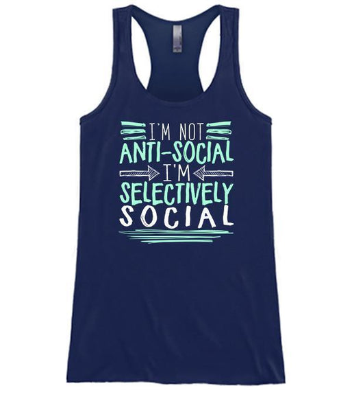 I'm Not Anti Social I'm Selectively Social