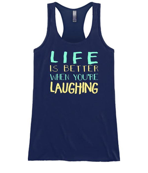 Life Is Better When Your Laughing
