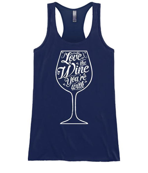 Love The Wine Your With