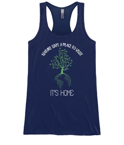 Nature Isn't A Place To Visit - It's Home