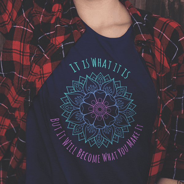 It Is What It Is But It Will Become What You Make It Shirt It Is What It Is But It Will Become What You Make It Shirt