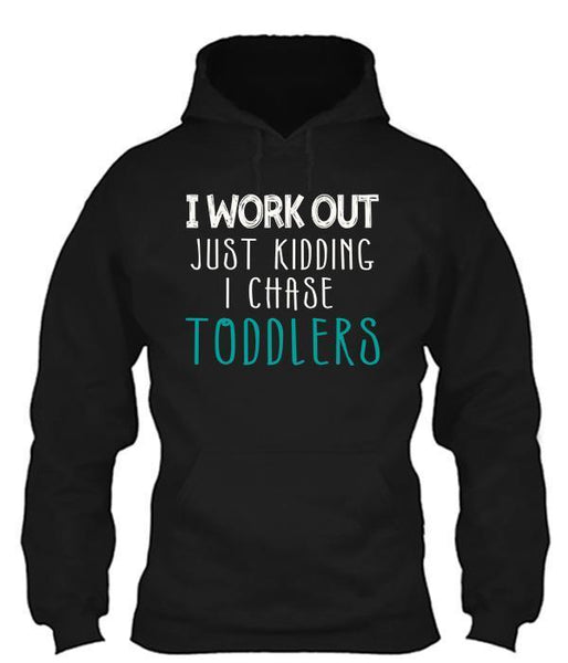 I Work Out Just Kidding I Chase Toddlers