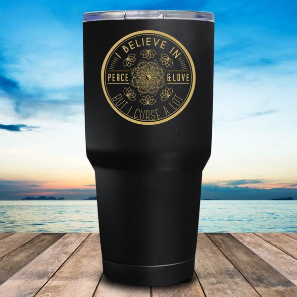 I Believe In Peace & Love But I Curse A Lot Tumbler