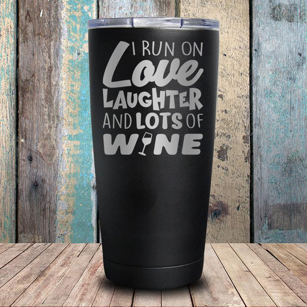I Run On Love, Laughter & Lots Of Wine