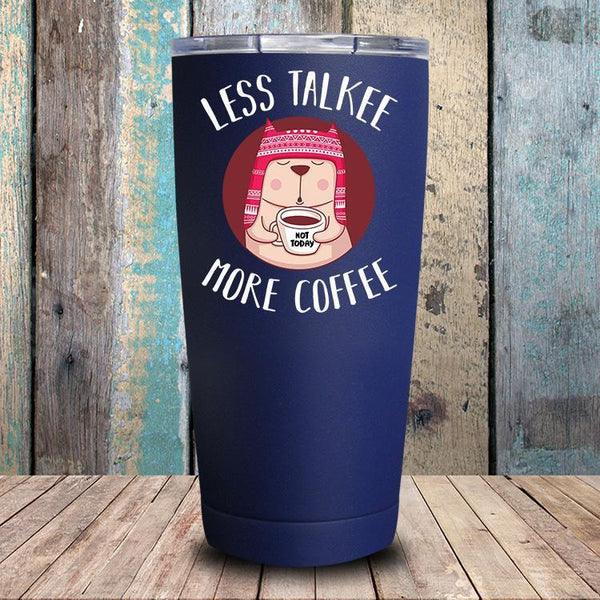 Less Talkee More Coffee Tumbler