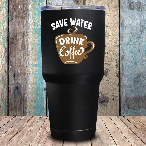 Save Water Drink Coffee