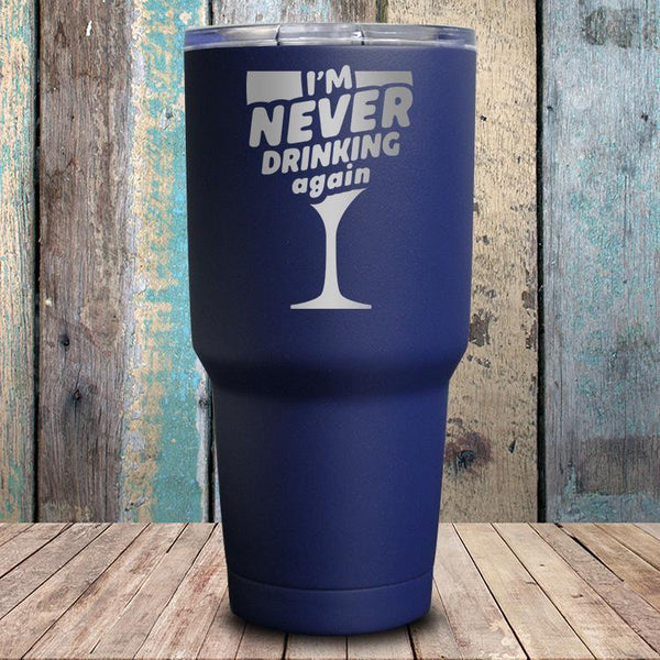 I'm Never Drinking Again Tumbler