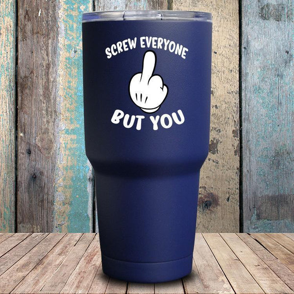 Screw Everyone But You