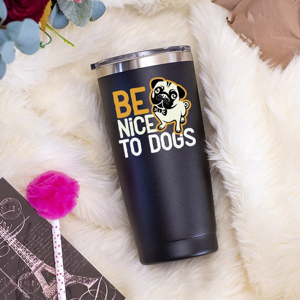 Be Nice To Dogs - Tumbler
