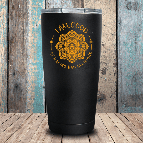 I Am Good At Making Bad Decisions - Tumbler