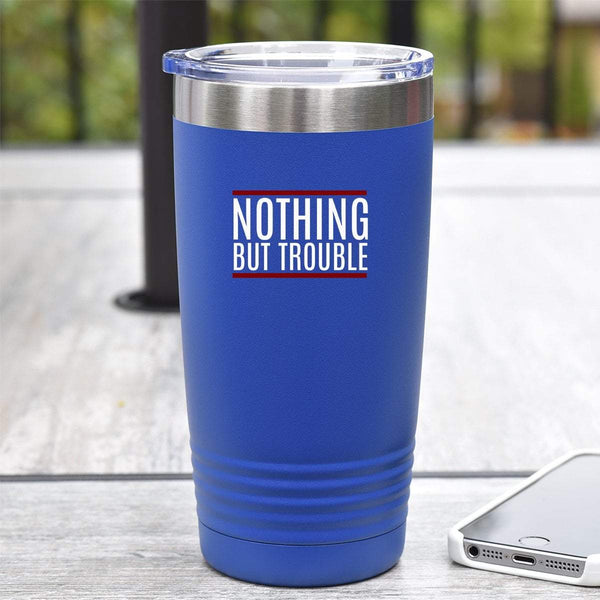 Nothing But Trouble - Tumbler