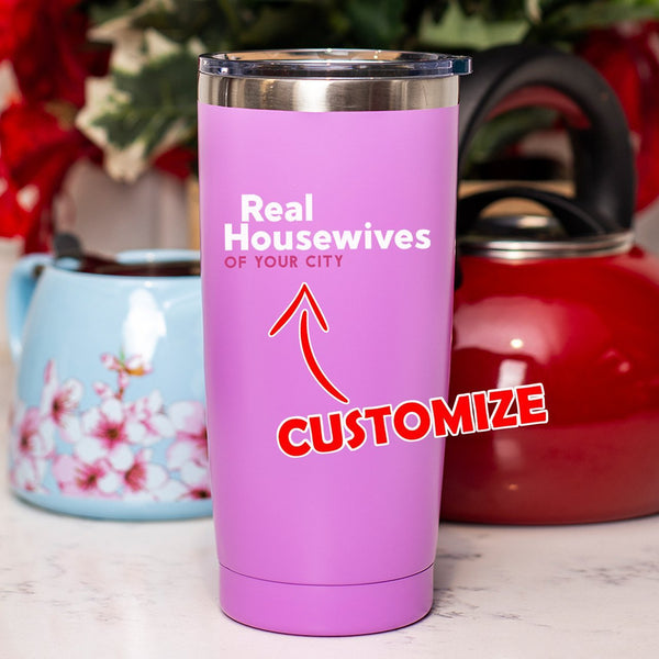 Real Housewives Of Your City (Custom) Tumbler