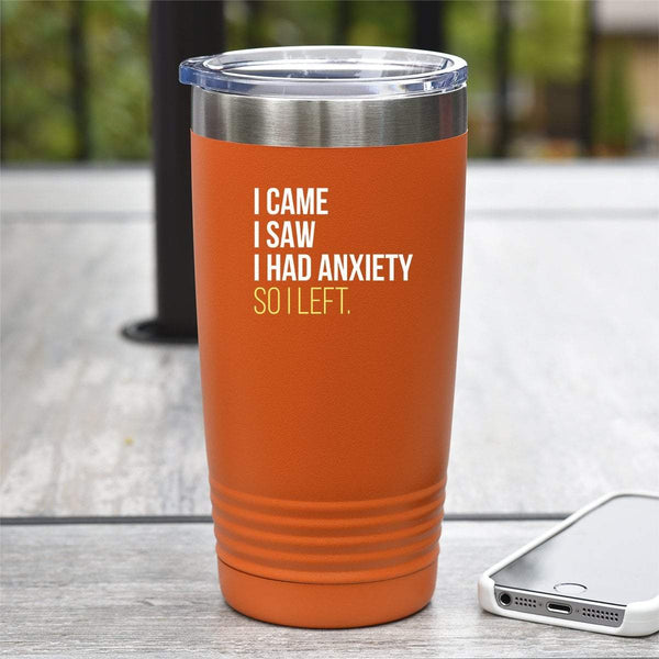 I Came, I Saw, I Had Anxiety, So I Left - Tumbler
