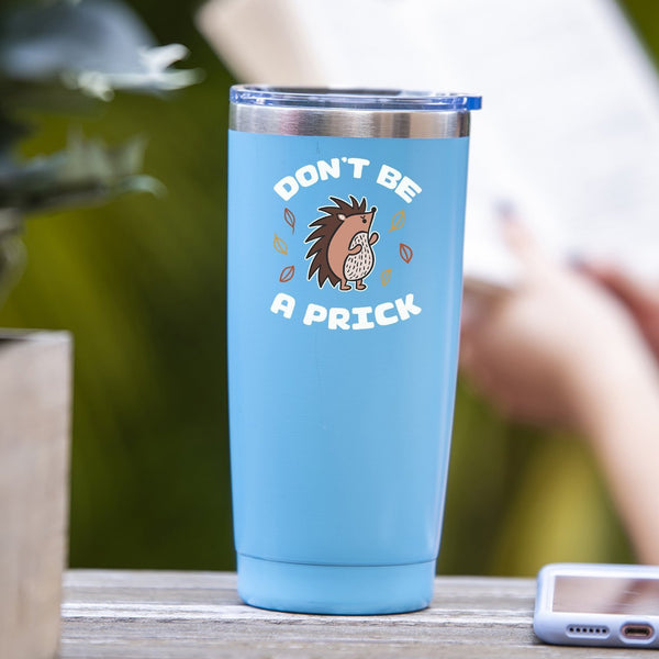 Don't Be A Prick - Tumbler